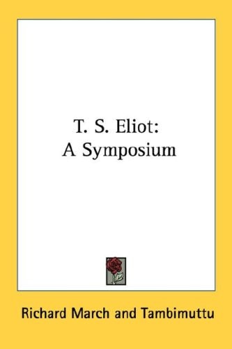 T. S. Eliot: A Symposium