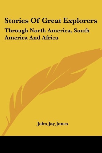 Stories Of Great Explorers: Through North America, South America And Africa