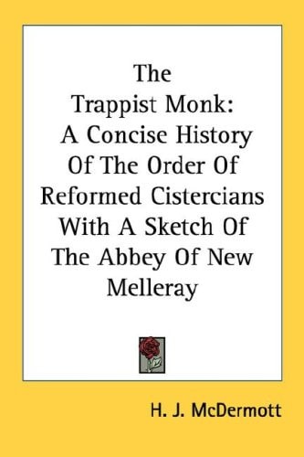 The Trappist Monk: A Concise History Of The Order Of Reformed Cistercians With A Sketch Of The Abbey Of New Melleray