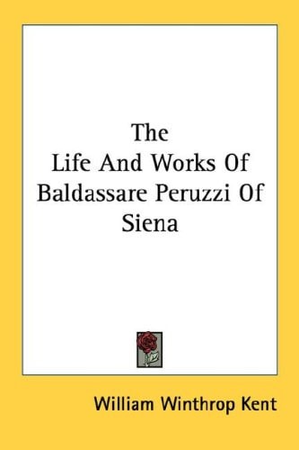 The Life And Works Of Baldassare Peruzzi Of Siena