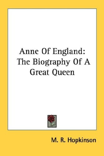 Anne Of England: The Biography Of A Great Queen