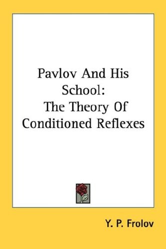 Pavlov And His School: The Theory Of Conditioned Reflexes