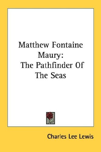 Matthew Fontaine Maury: The Pathfinder Of The Seas