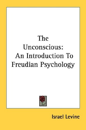 The Unconscious: An Introduction To Freudian Psychology