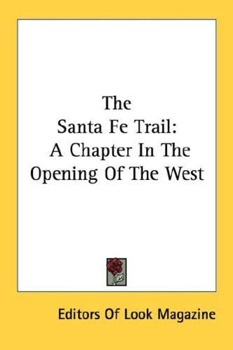 The Santa Fe Trail: A Chapter In The Opening Of The West