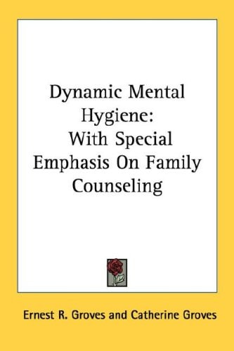 Dynamic Mental Hygiene: With Special Emphasis On Family Counseling
