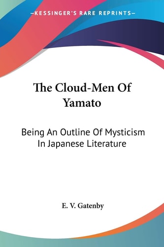 The Cloud-Men Of Yamato: Being An Outline Of Mysticism In Japanese Literature