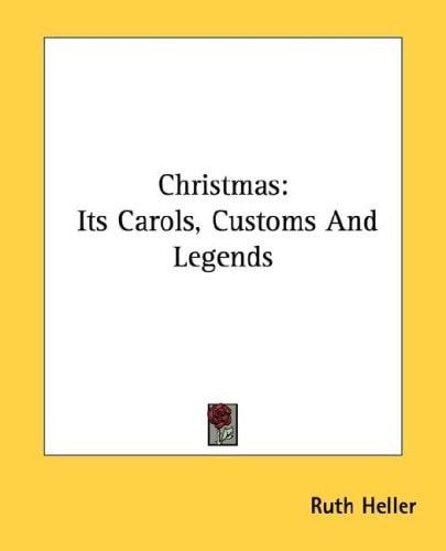 Christmas: Its Carols, Customs And Legends