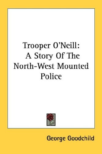Trooper O'Neill: A Story Of The North-West Mounted Police