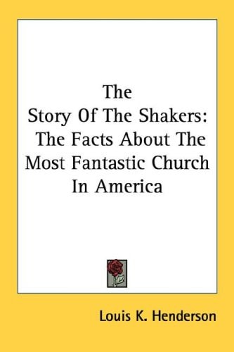 The Story Of The Shakers: The Facts About The Most Fantastic Church In America