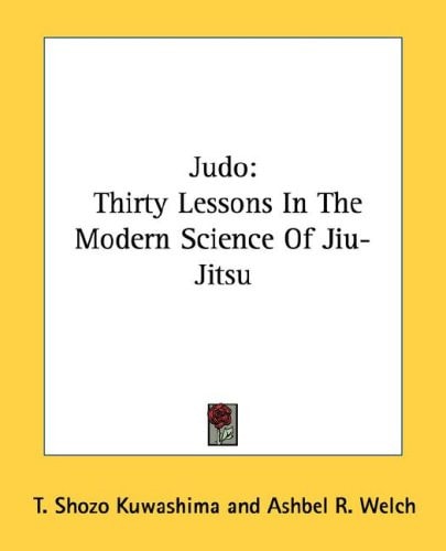 Judo: Thirty Lessons in the Modern Science of Jiu-Jitsu