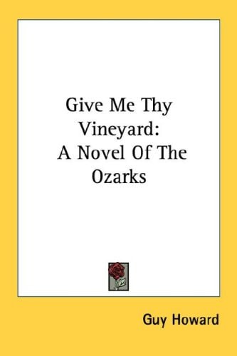 Give Me Thy Vineyard: A Novel Of The Ozarks