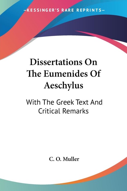 Dissertations On The Eumenides Of Aeschylus: With The Greek Text And Critical Remarks
