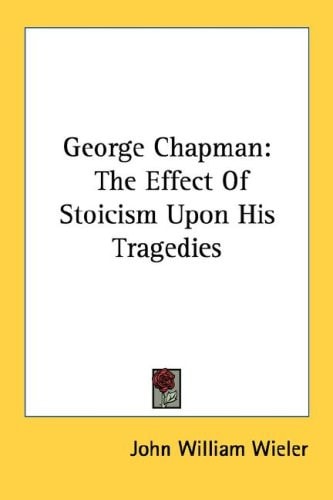 George Chapman: The Effect of Stoicism Upon His Tragedies