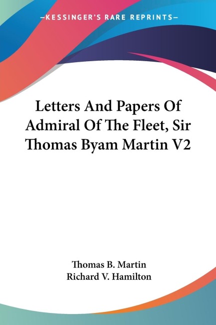 Letters And Papers Of Admiral Of The Fleet, Sir Thomas Byam Martin V2