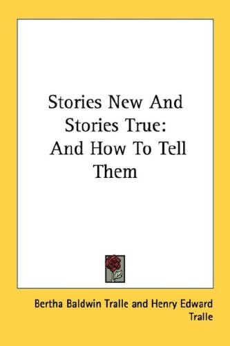 Stories New And Stories True: And How To Tell Them