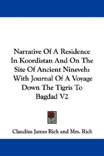 Narrative Of A Residence In Koordistan And On The Site Of Ancient Nineveh: With Journal Of A Voyage Down The Tigris To Bagdad V2