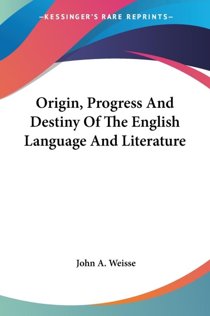 Origin, Progress And Destiny Of The English Language And Literature