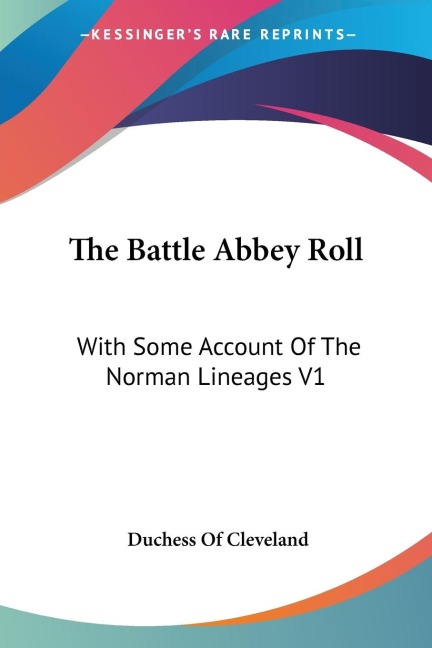 The Battle Abbey Roll: With Some Account Of The Norman Lineages V1