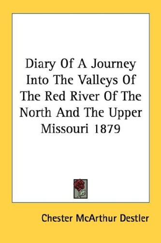 Diary Of A Journey Into The Valleys Of The Red River Of The North And The Upper Missouri 1879