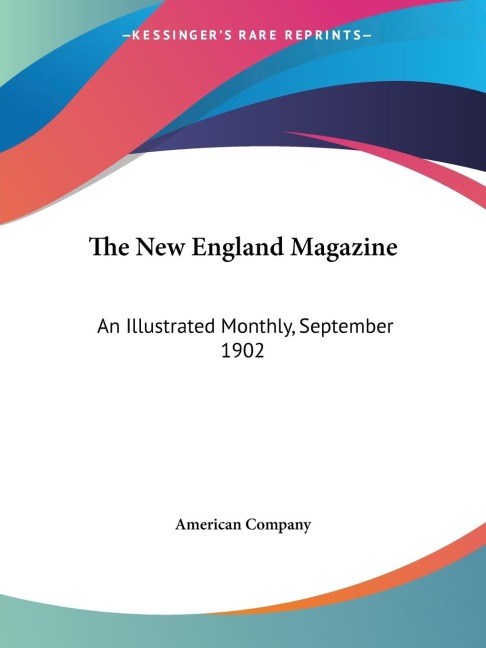The New England Magazine: An Illustrated Monthly, September 1902