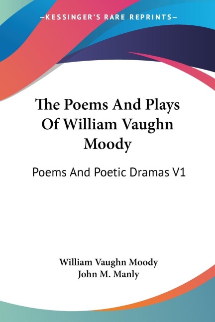 The Poems And Plays Of William Vaughn Moody: Poems And Poetic Dramas V1