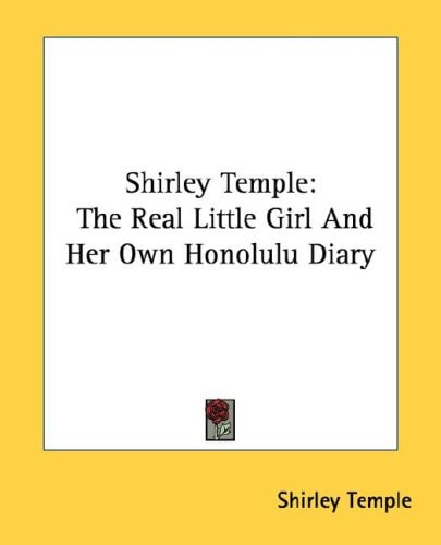 Shirley Temple: The Real Little Girl And Her Own Honolulu Diary