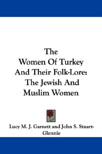 The Women Of Turkey And Their Folk-Lore: The Jewish And Muslim Women