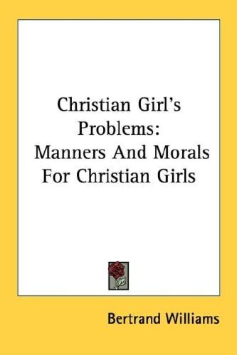 Christian Girl's Problems: Manners And Morals For Christian Girls