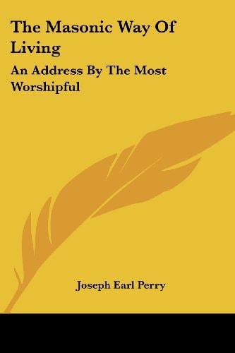 The Masonic Way Of Living: An Address By The Most Worshipful