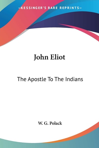 John Eliot: The Apostle To The Indians