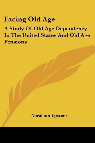 Facing Old Age: A Study Of Old Age Dependency In The United States And Old Age Pensions