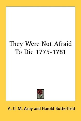 They Were Not Afraid To Die 1775-1781