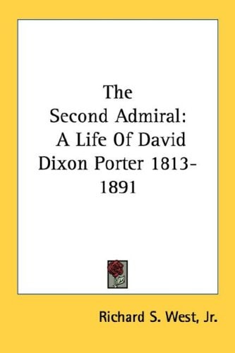 The Second Admiral: A Life Of David Dixon Porter 1813-1891