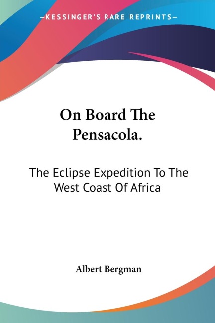 On Board The Pensacola.: The Eclipse Expedition To The West Coast Of Africa