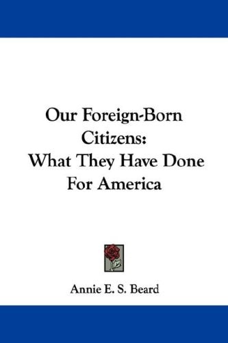 Our Foreign-Born Citizens: What They Have Done For America