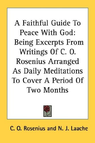 A Faithful Guide to Peace with God: Being Excerpts from Writings of C. O. Rosenius Arranged as Daily Meditations to Cover a Period of Two Months