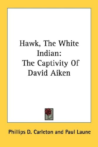 Hawk, The White Indian: The Captivity Of David Aiken