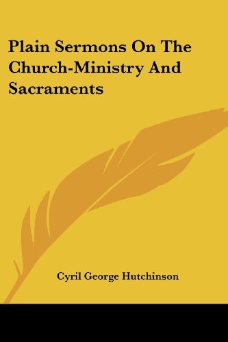 Plain Sermons On The Church-Ministry And Sacraments