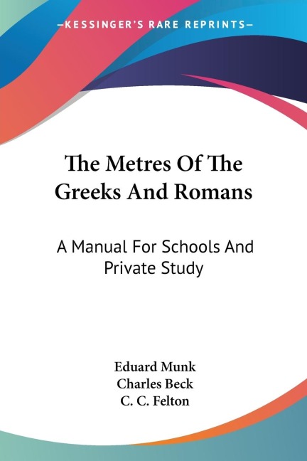 The Metres Of The Greeks And Romans: A Manual For Schools And Private Study