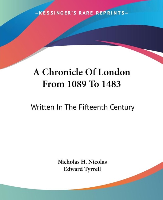 A Chronicle Of London From 1089 To 1483: Written In The Fifteenth Century