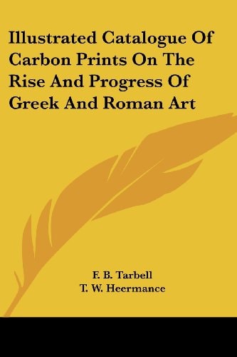 Illustrated Catalogue Of Carbon Prints On The Rise And Progress Of Greek And Roman Art