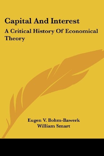 Capital And Interest: A Critical History Of Economical Theory