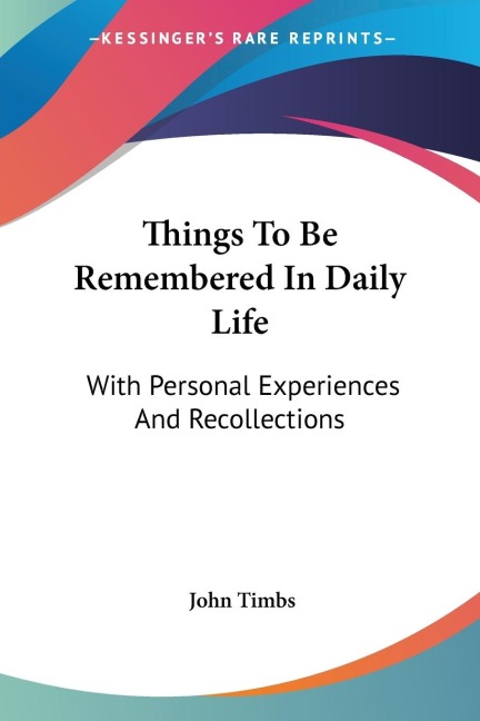 Things To Be Remembered In Daily Life: With Personal Experiences And Recollections