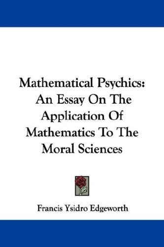 Mathematical Psychics: An Essay On The Application Of Mathematics To The Moral Sciences