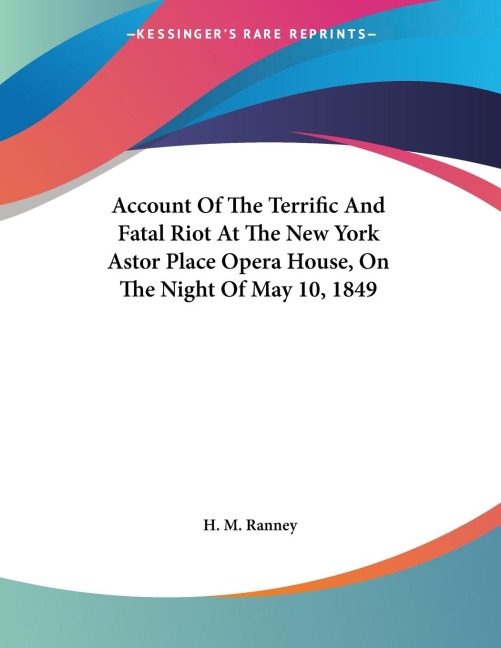 Account Of The Terrific And Fatal Riot At The New York Astor Place Opera House, On The Night Of May 10, 1849