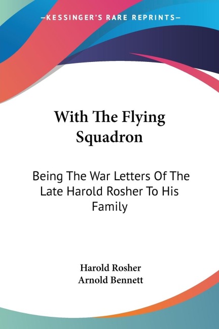 With The Flying Squadron: Being The War Letters Of The Late Harold Rosher To His Family