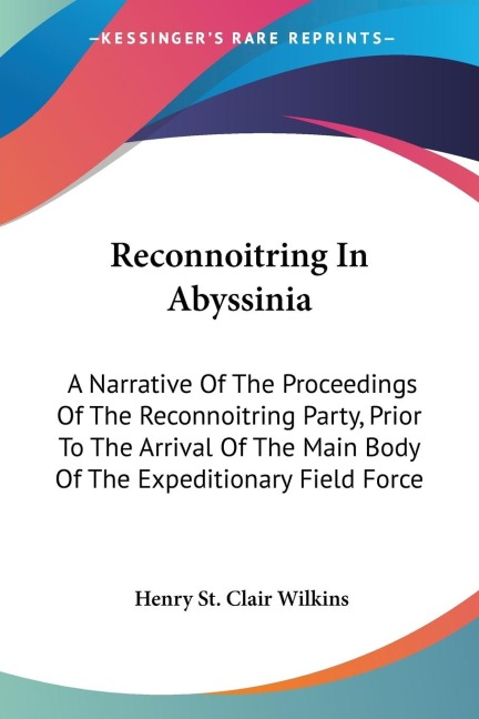 Reconnoitring In Abyssinia: A Narrative Of The Proceedings Of The Reconnoitring Party, Prior To The Arrival Of The Main Body Of The Expeditionary Field Force