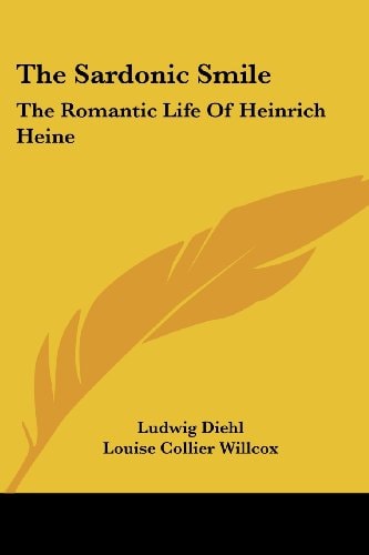 The Sardonic Smile: The Romantic Life Of Heinrich Heine