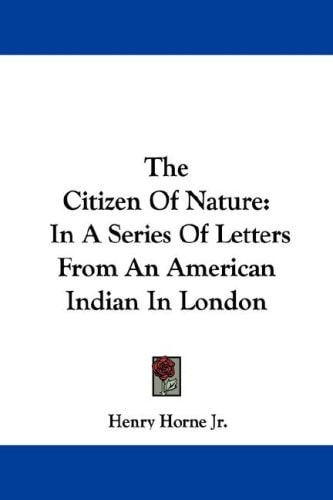 The Citizen Of Nature: In A Series Of Letters From An American Indian In London
